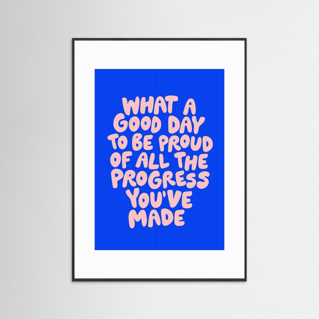 What a Good Day To Be Proud of All the Progress You've Made 0b43eb by Brett Wilson