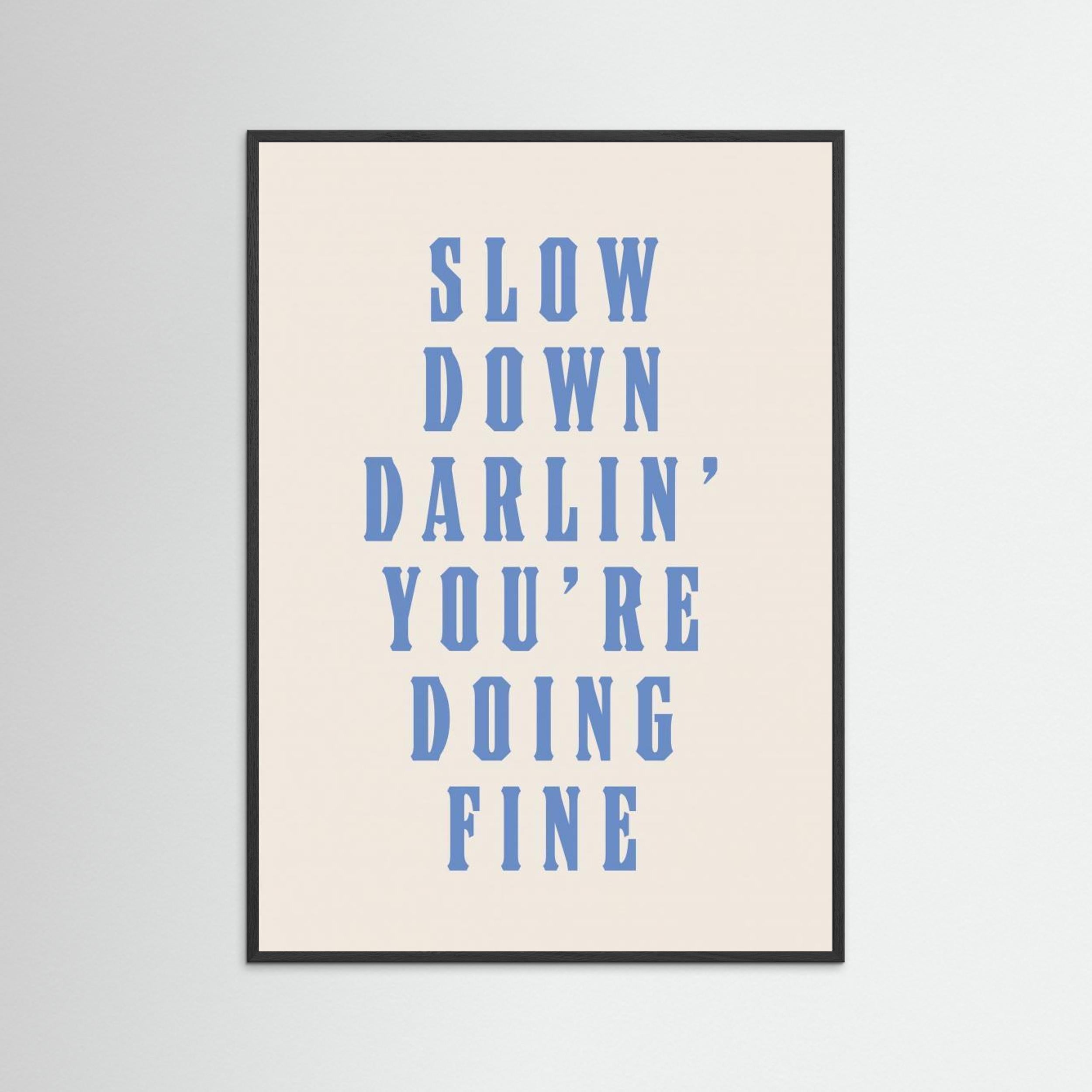 Slow Down Darling You&#039;re Doing Fine by Tara Royle