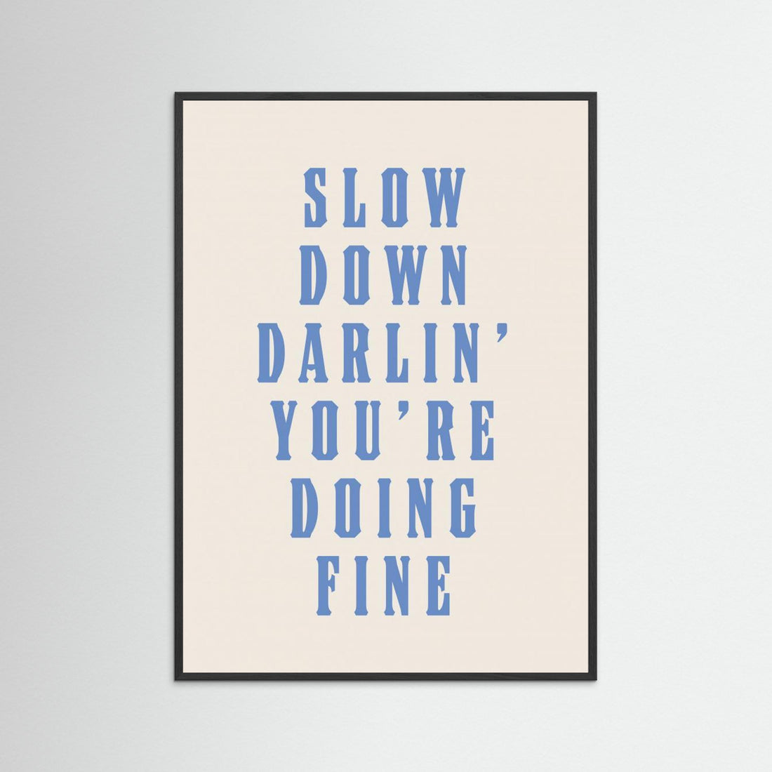 Slow Down Darling You&#039;re Doing Fine by Tara Royle