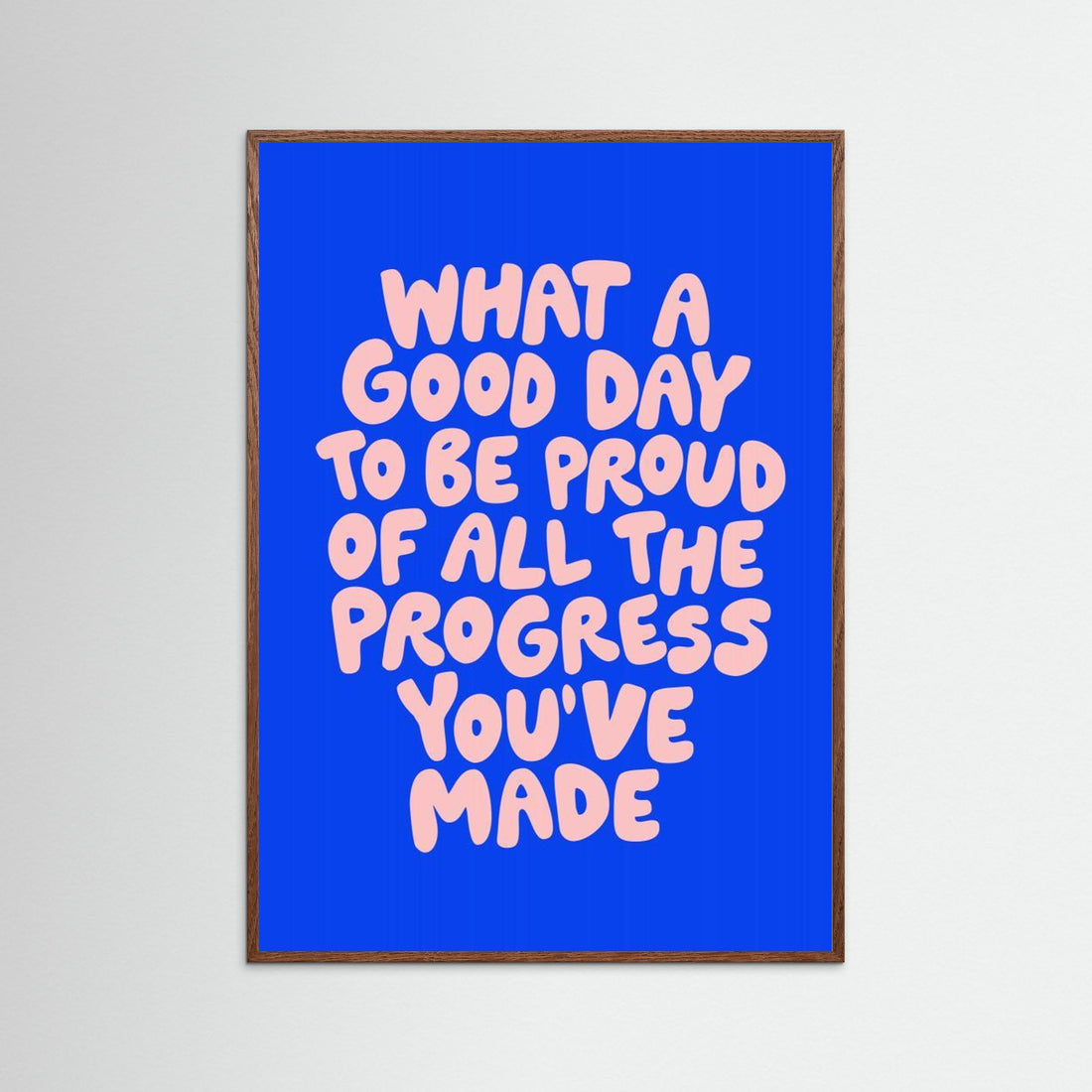 What a Good Day To Be Proud of All the Progress You've Made 0b43eb by Brett Wilson