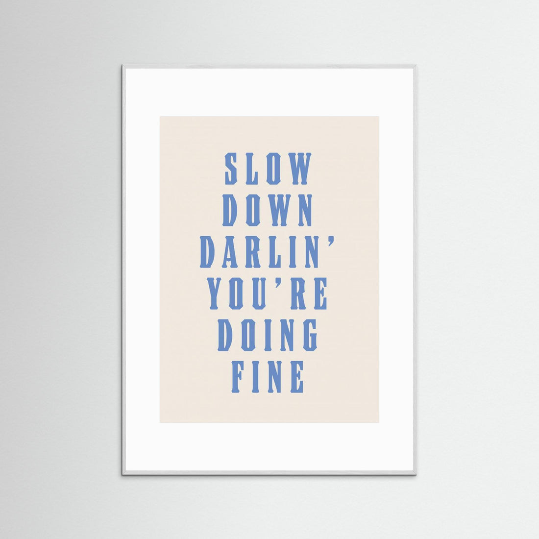 Slow Down Darling You&#039;re Doing Fine by Tara Royle