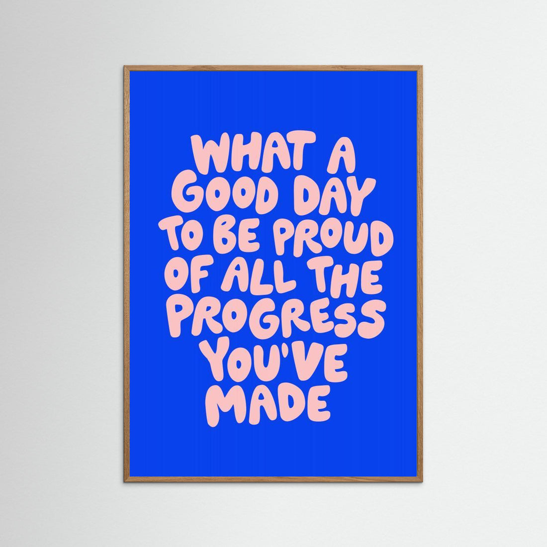 What a Good Day To Be Proud of All the Progress You've Made 0b43eb by Brett Wilson