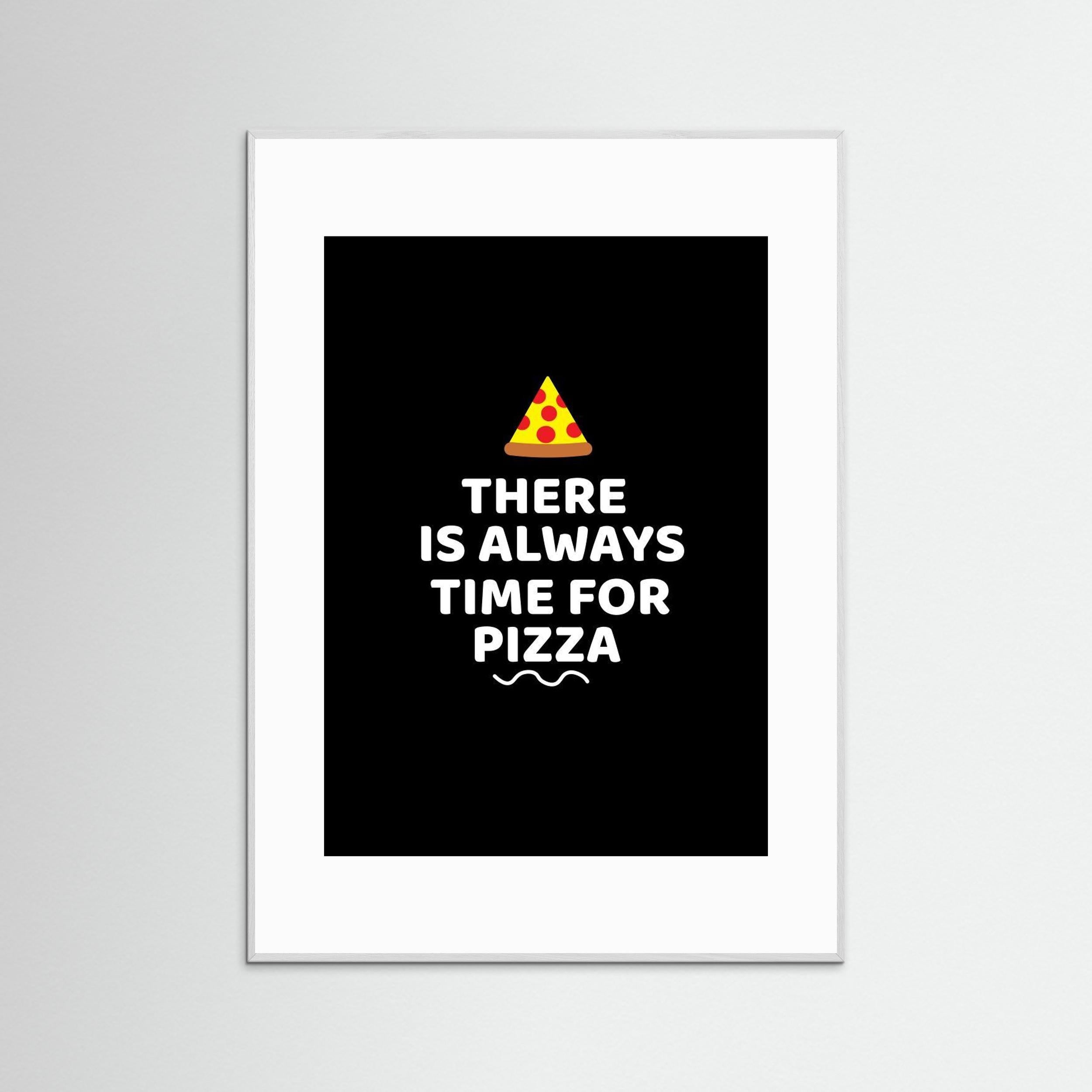 There Is Always Time for Pizza by Baobab Print Store