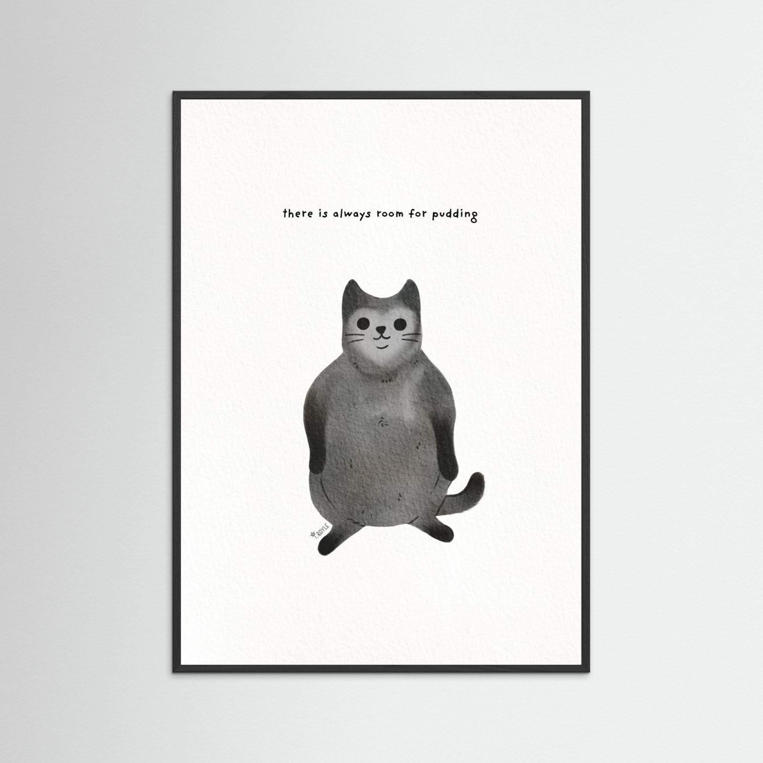 Always room for pudding - funny fat cat art by Tara Royle