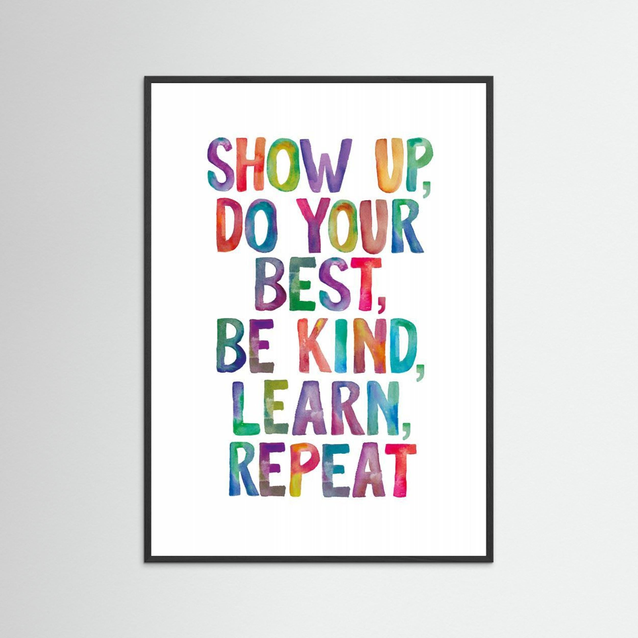 Show Up Do Your Best Be Kind Learn Repeat by Brett Wilson