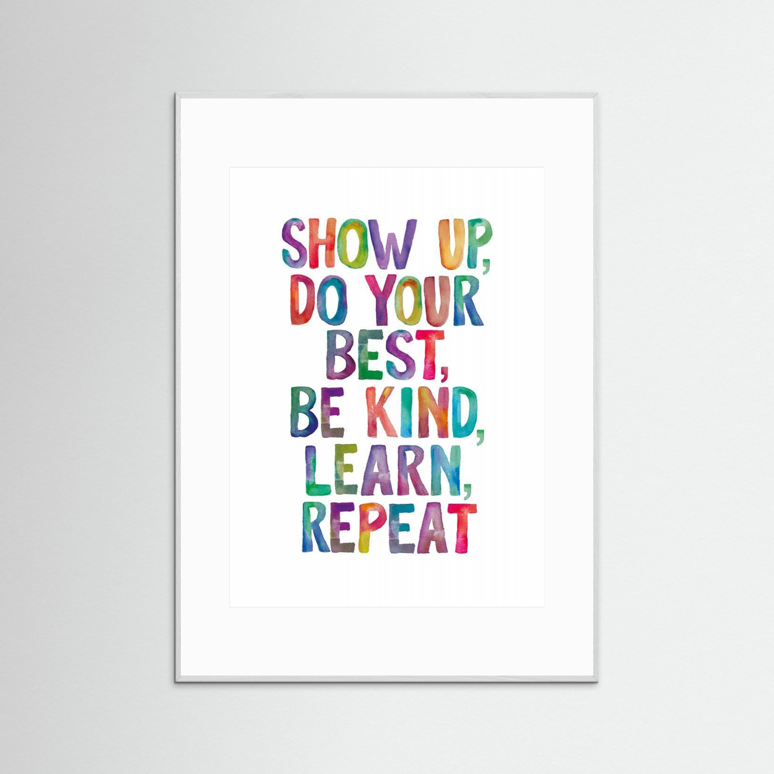 Show Up Do Your Best Be Kind Learn Repeat by Brett Wilson