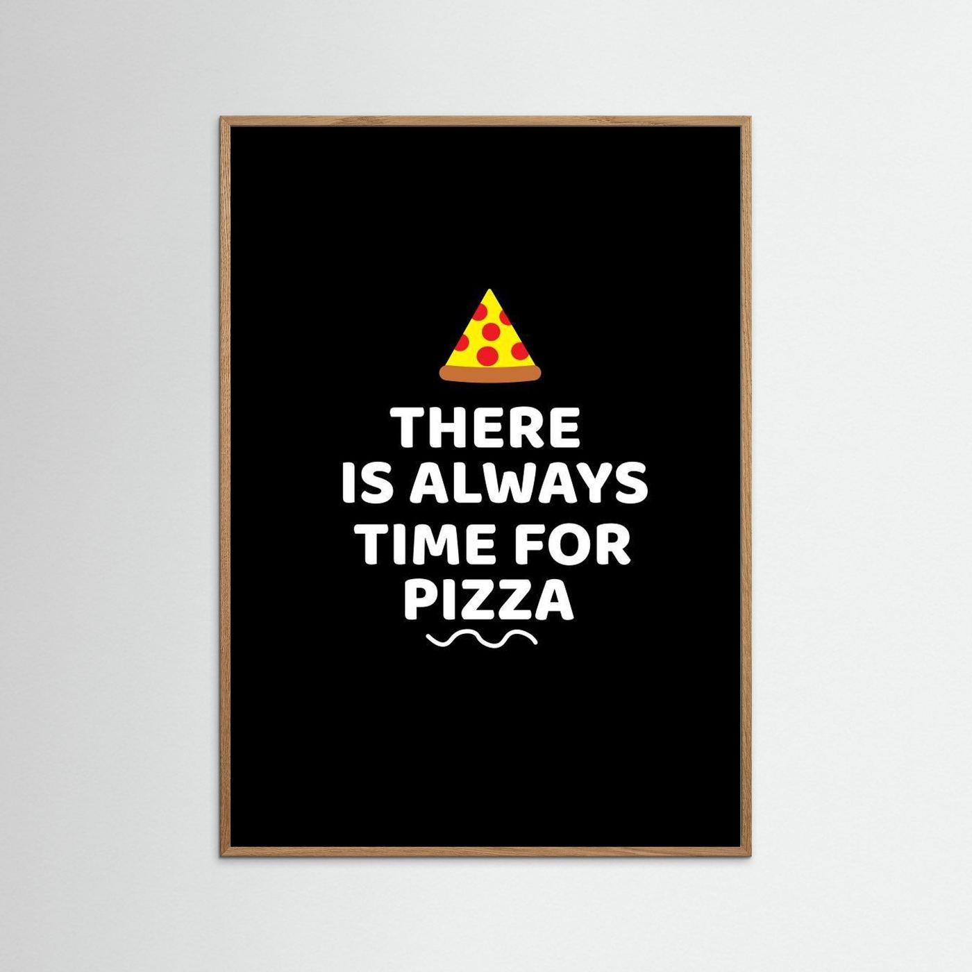 There Is Always Time for Pizza by Baobab Print Store