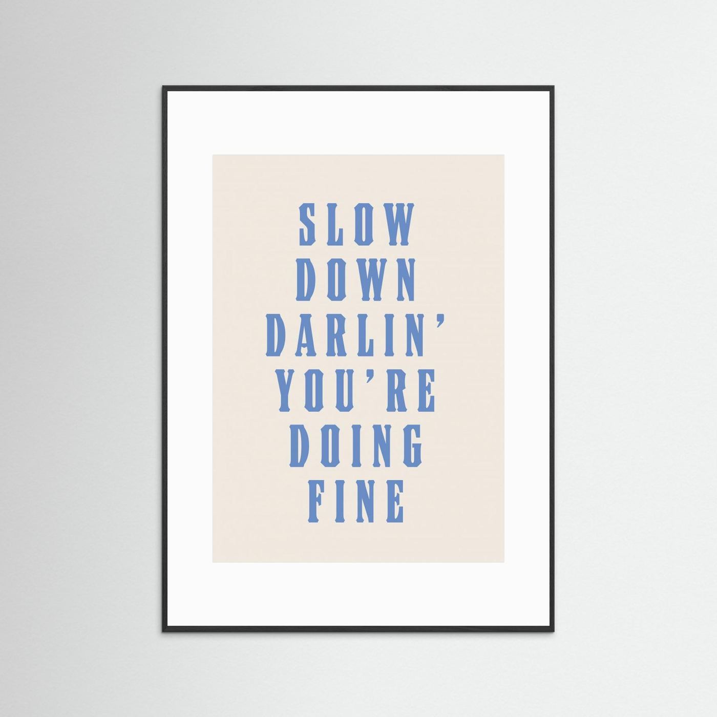 Slow Down Darling You're Doing Fine by Tara Royle