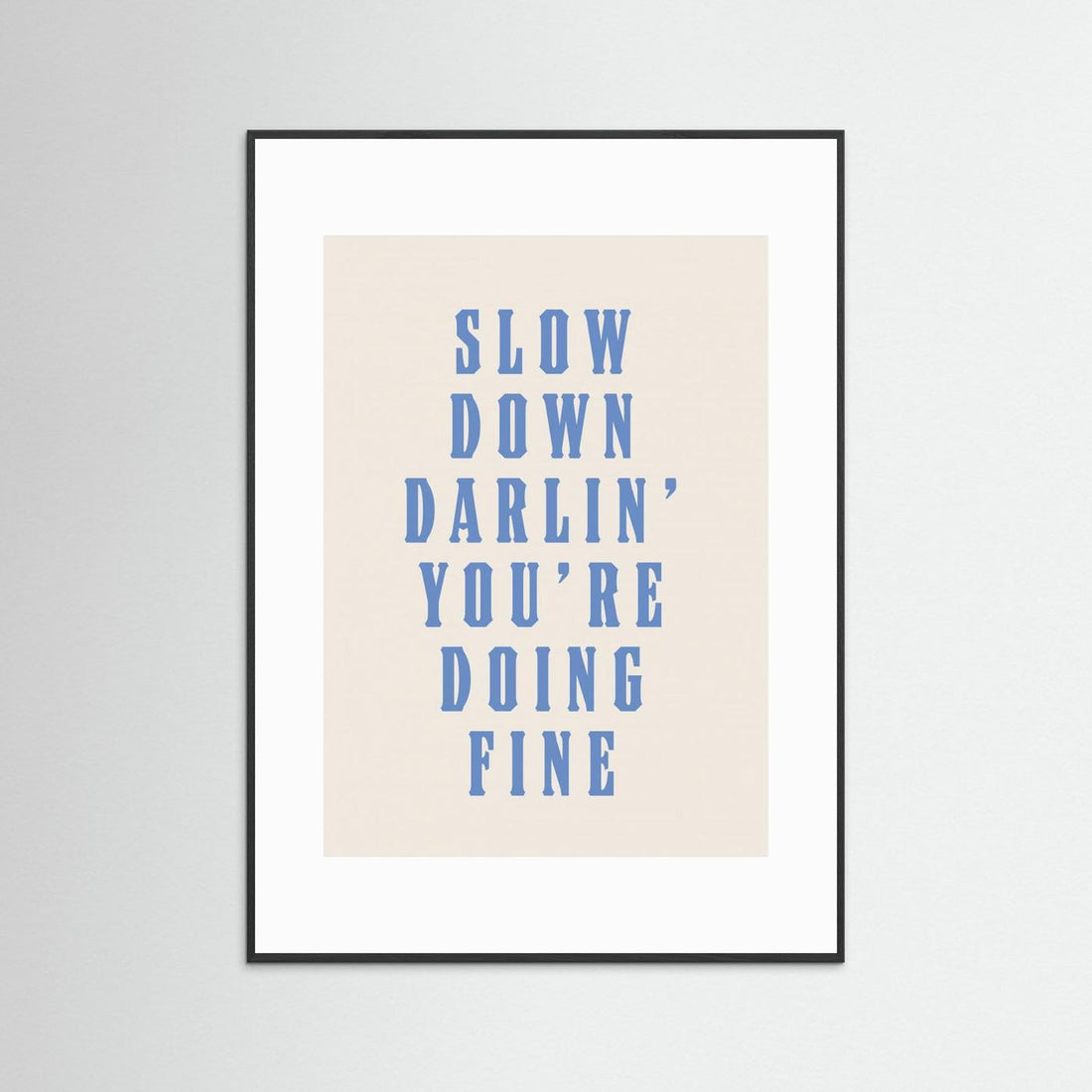 Slow Down Darling You're Doing Fine by Tara Royle