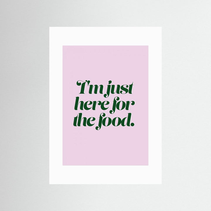 Here For The Food by Prints By Ayleen