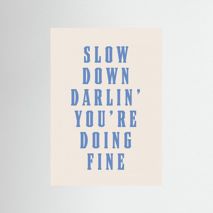 Slow Down Darling You're Doing Fine by Tara Royle