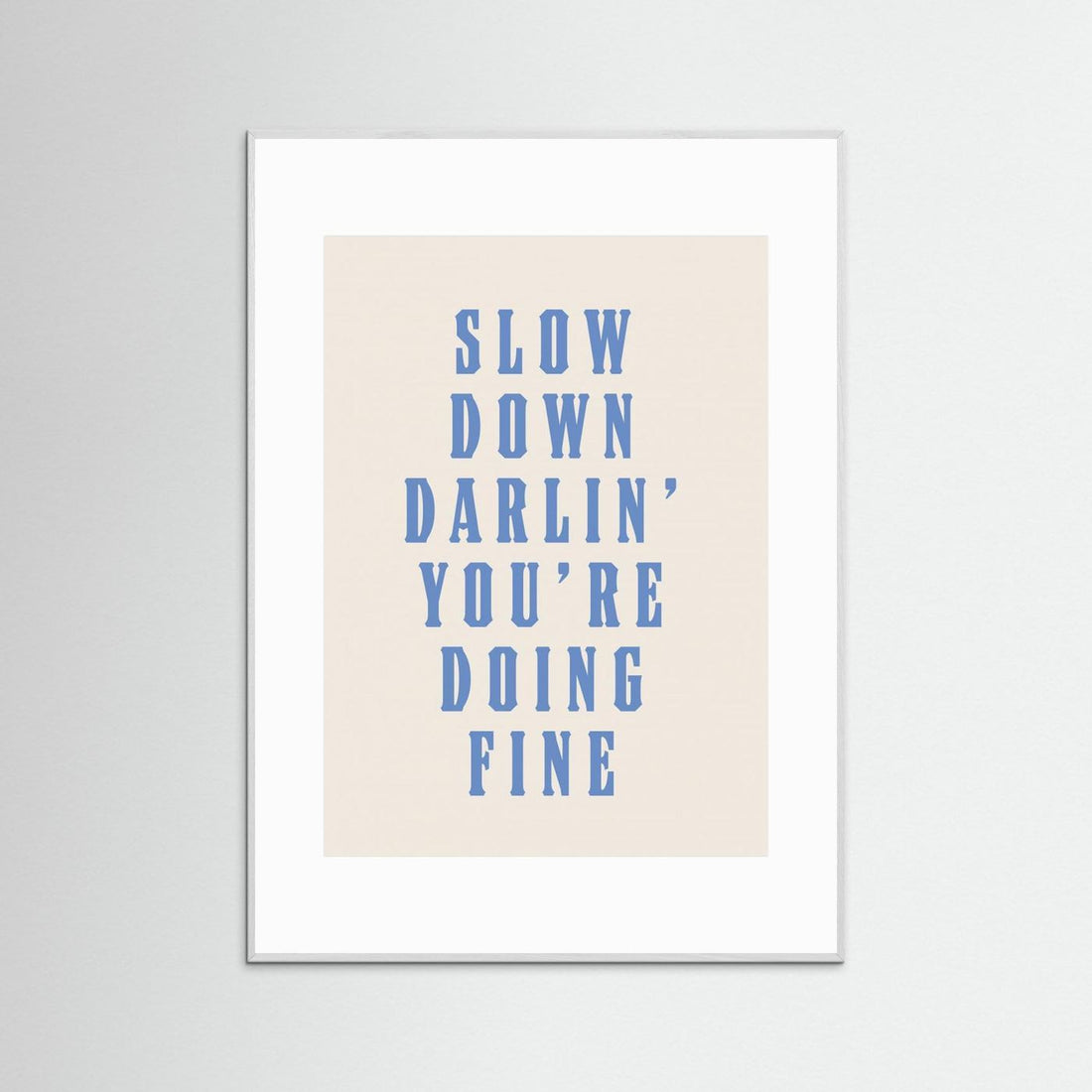 Slow Down Darling You're Doing Fine by Tara Royle