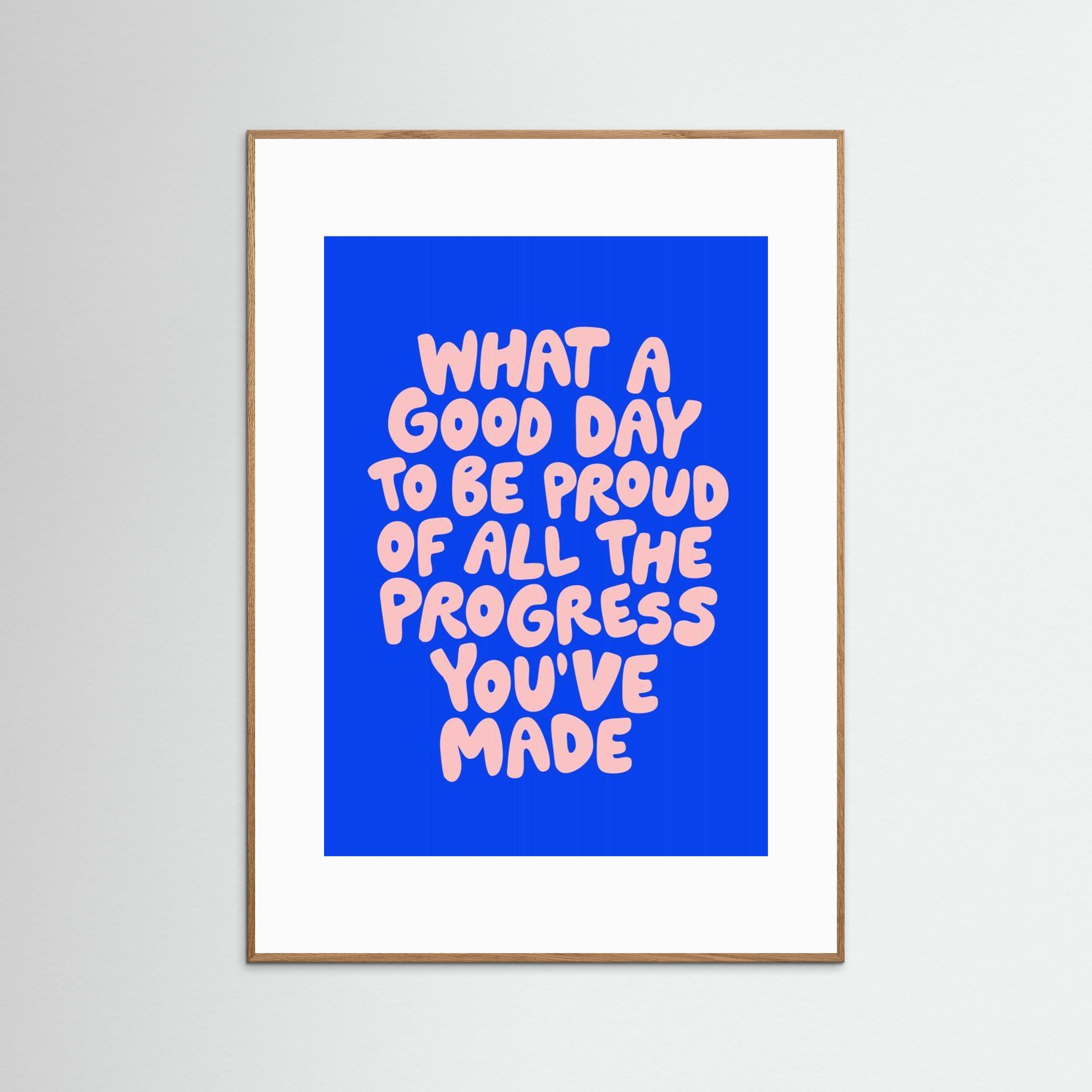 What a Good Day To Be Proud of All the Progress You've Made 0b43eb by Brett Wilson