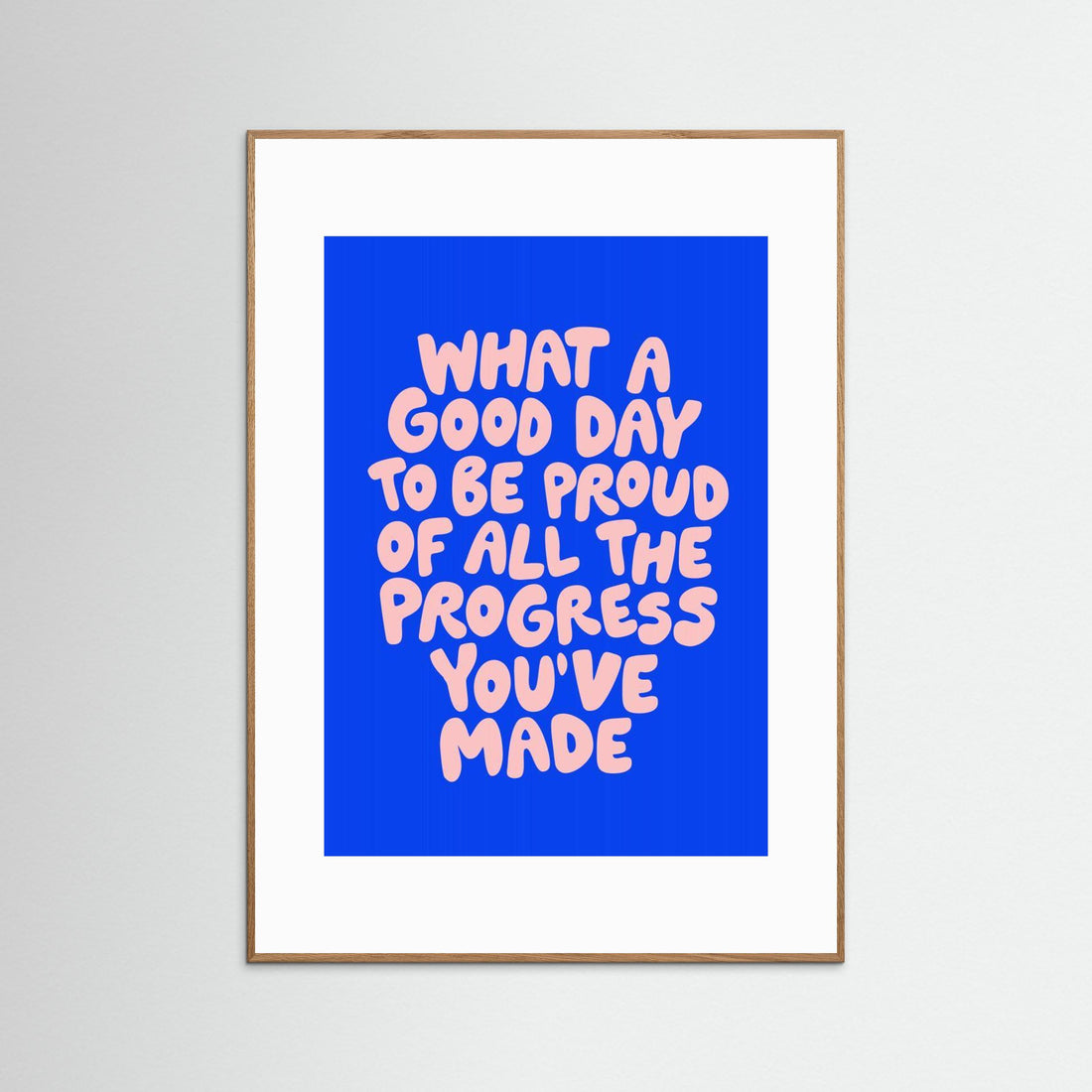 What a Good Day To Be Proud of All the Progress You've Made 0b43eb by Brett Wilson