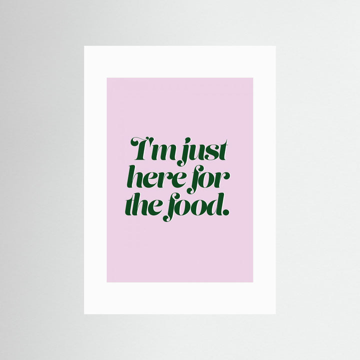 Here For The Food by Prints By Ayleen