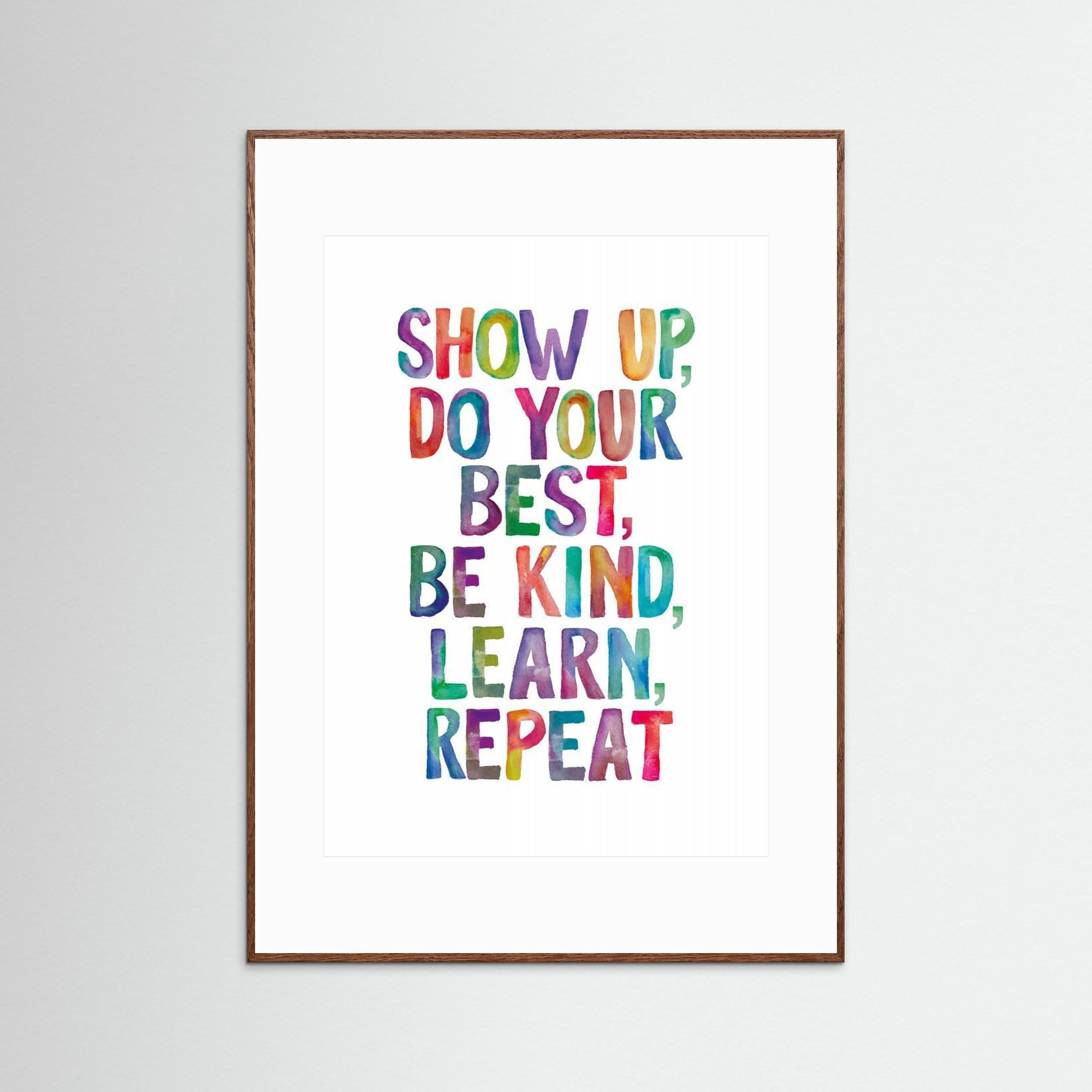 Show Up Do Your Best Be Kind Learn Repeat by Brett Wilson