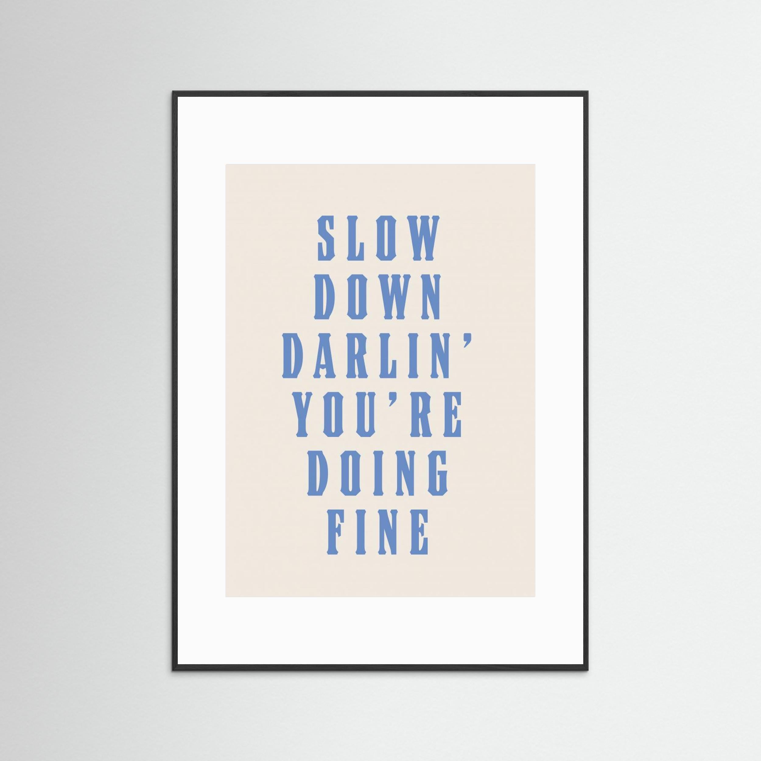 Slow Down Darling You&#039;re Doing Fine by Tara Royle