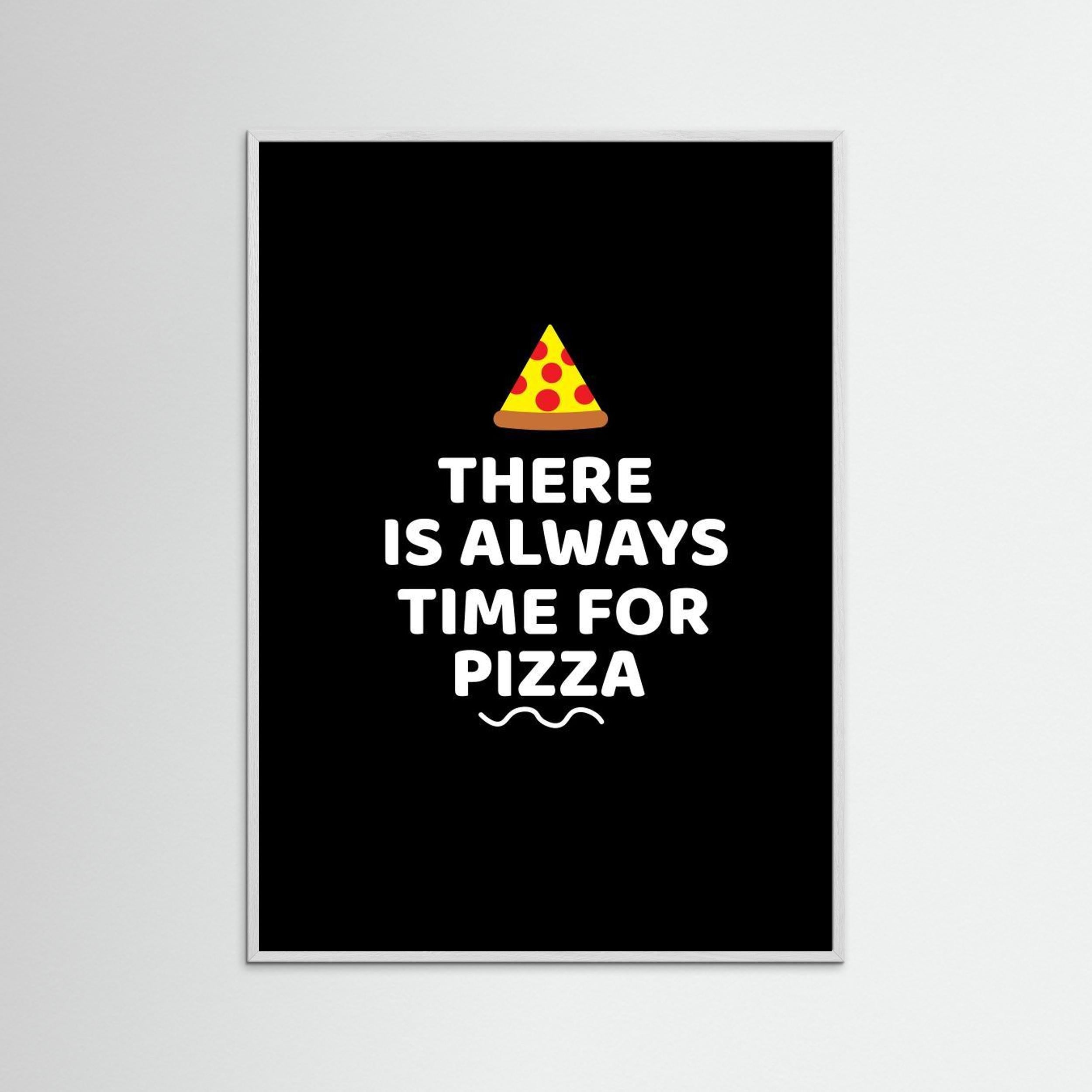 There Is Always Time for Pizza by Baobab Print Store