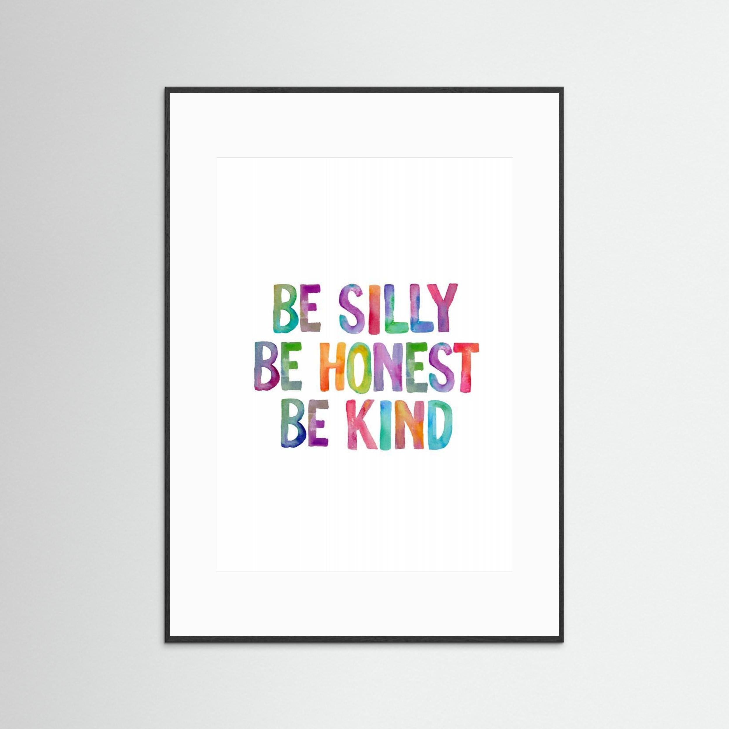 Be Silly Be Honest Be Kind Ffffff by Brett Wilson