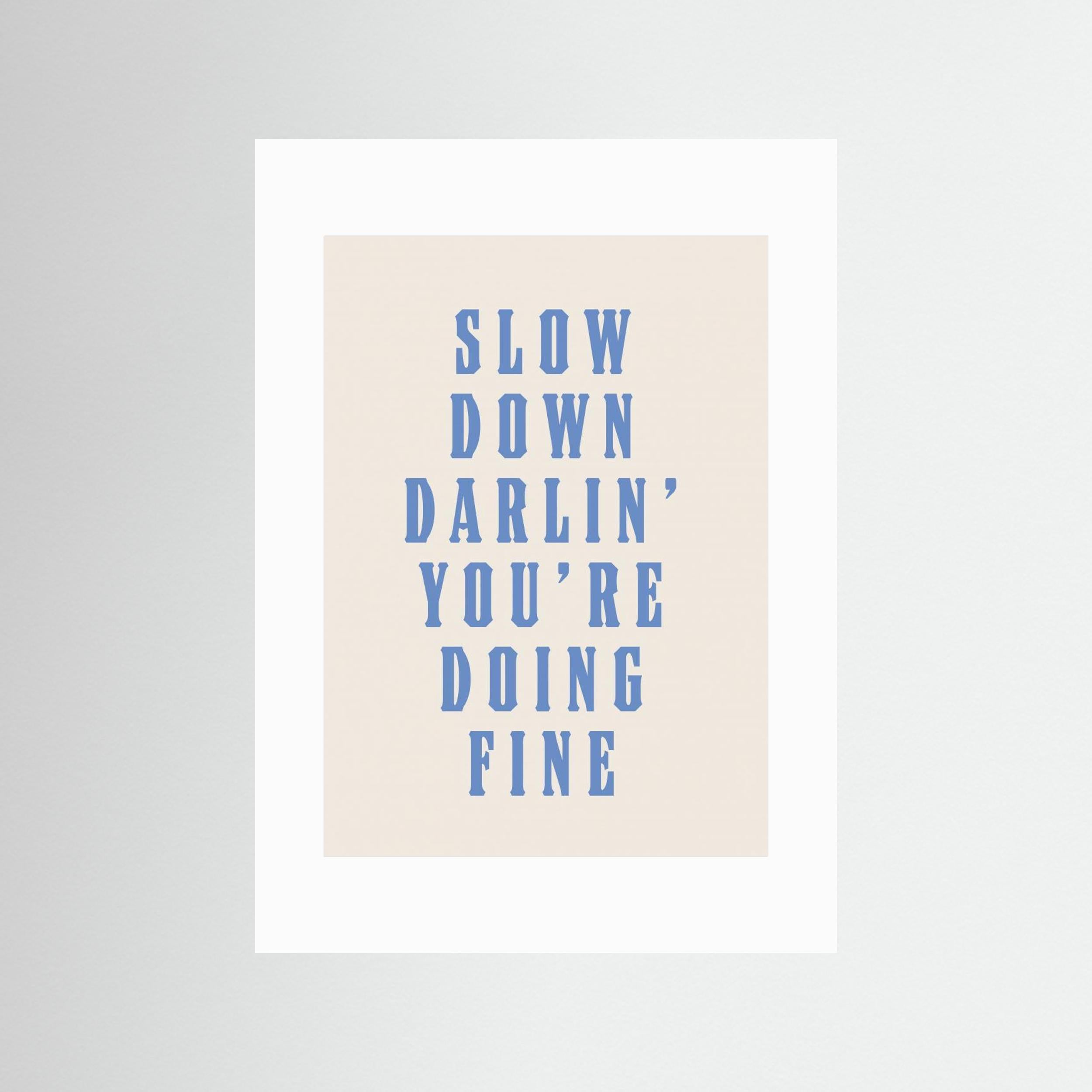 Slow Down Darling You&#039;re Doing Fine by Tara Royle
