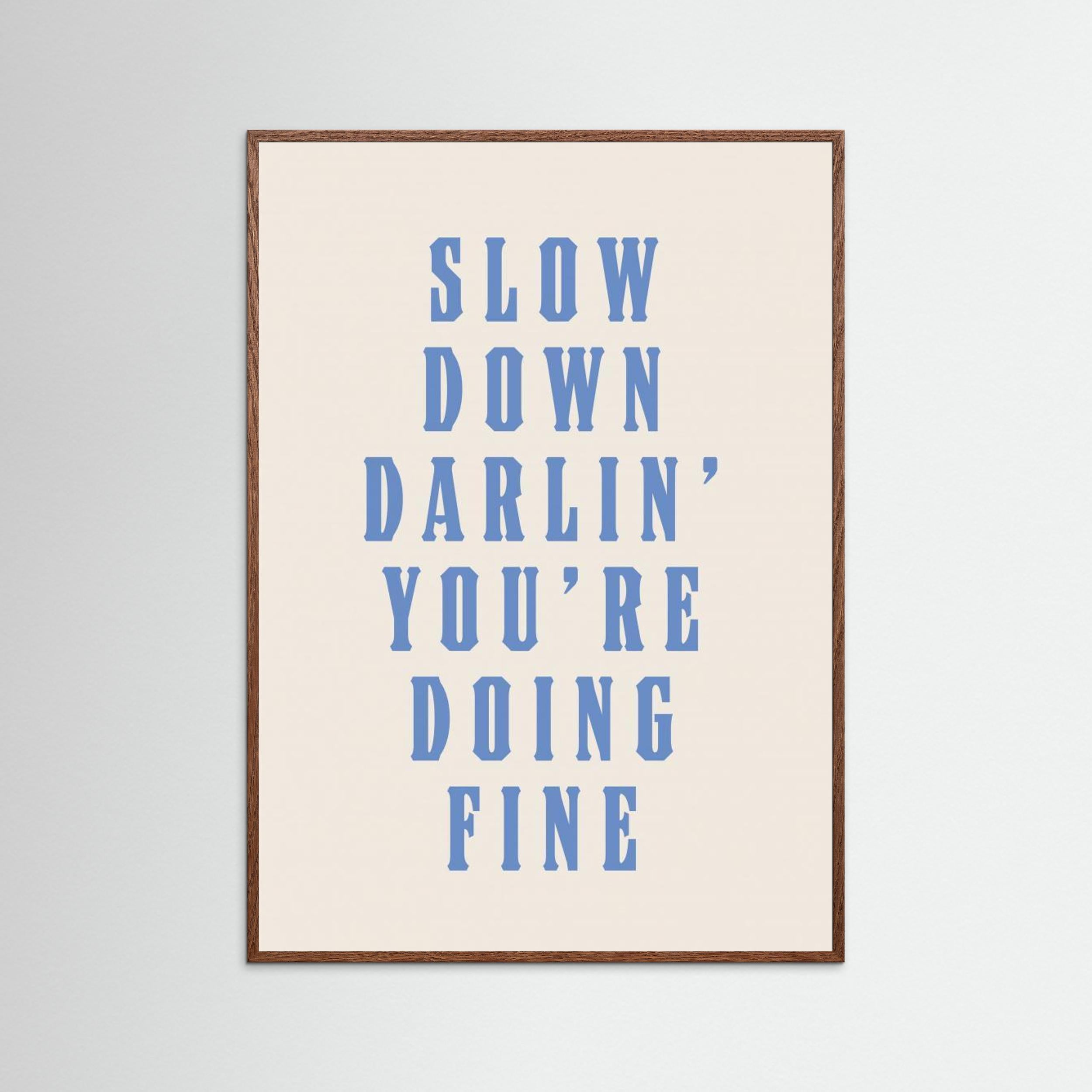 Slow Down Darling You&#039;re Doing Fine by Tara Royle