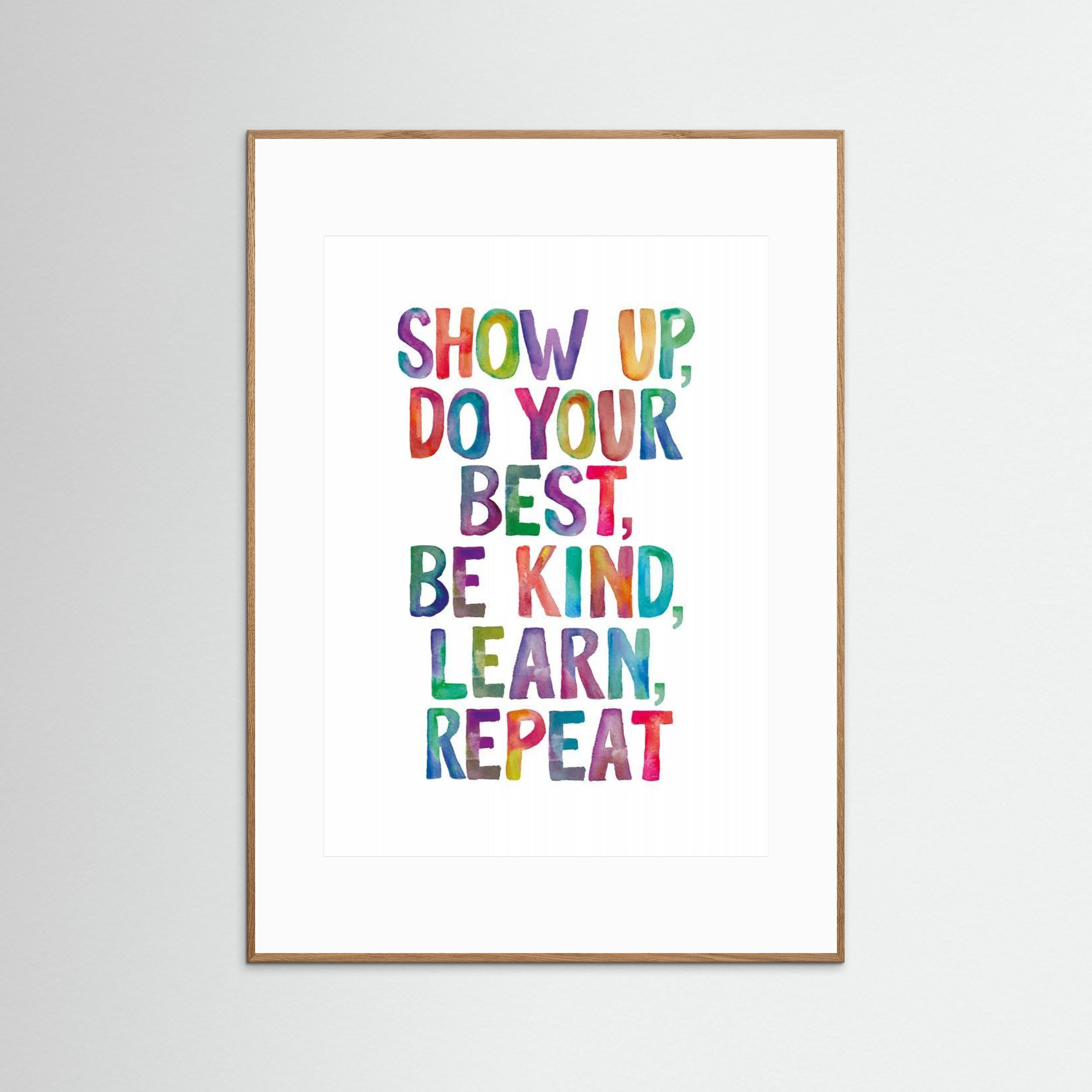 Show Up Do Your Best Be Kind Learn Repeat by Brett Wilson