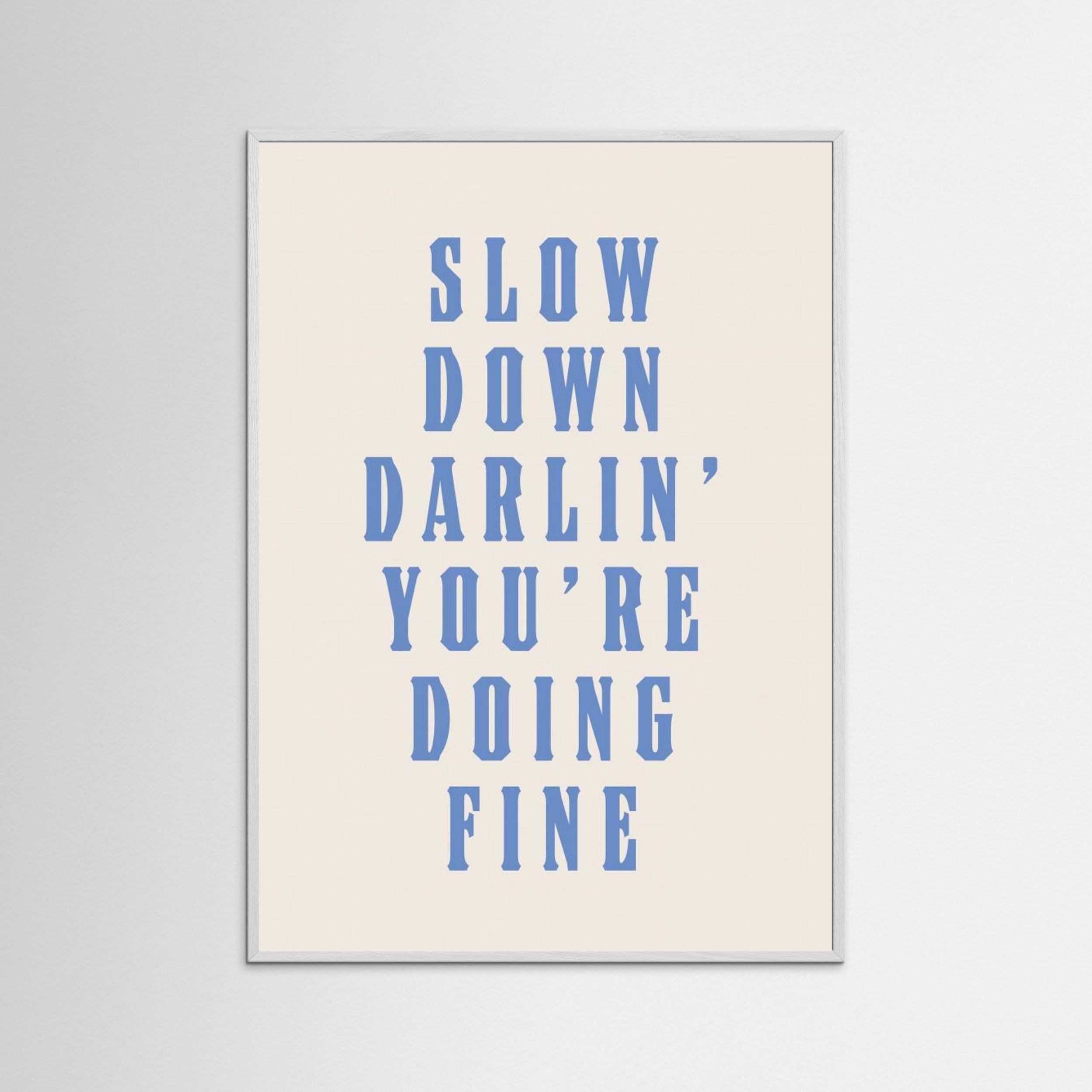 Slow Down Darling You&#039;re Doing Fine by Tara Royle