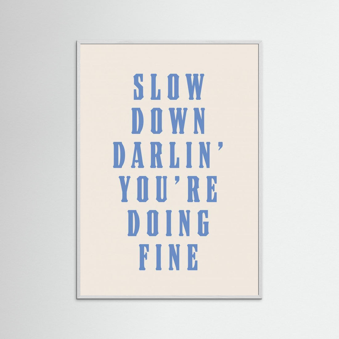 Slow Down Darling You&#039;re Doing Fine by Tara Royle