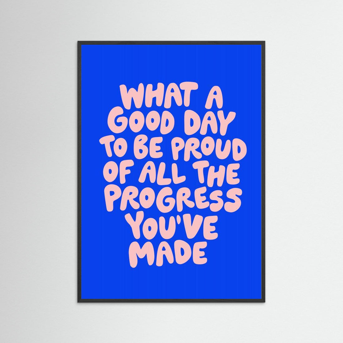 What a Good Day To Be Proud of All the Progress You've Made 0b43eb by Brett Wilson